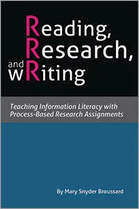 Reading, Research, and Writing: Teaching Information Literacy with Process-Based Research Assignments