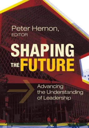 Shaping the Future: Advancing the Understanding of Leadership