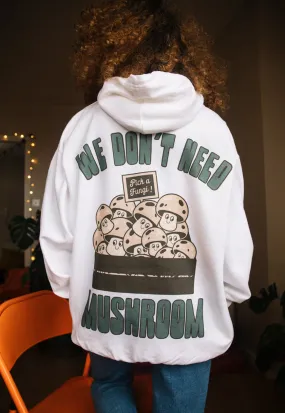 We Don't Need Mushroom Women's Slogan Hoodie