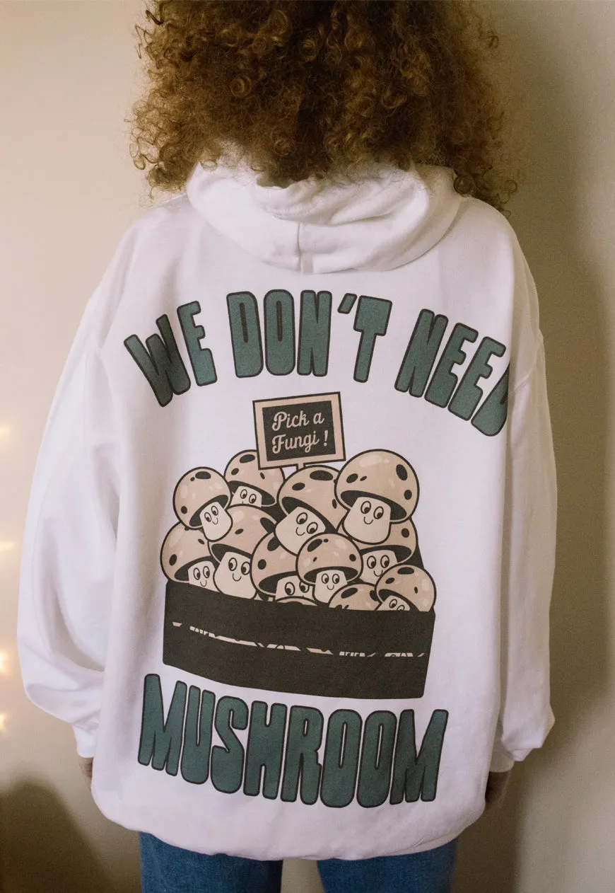 We Don't Need Mushroom Women's Slogan Hoodie